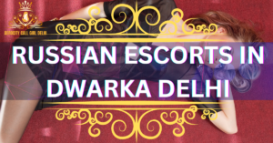 russian escort service in dwarka call girl